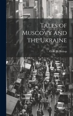 Tales of Muscovy and the Ukraine - Bishop, G. B. H.