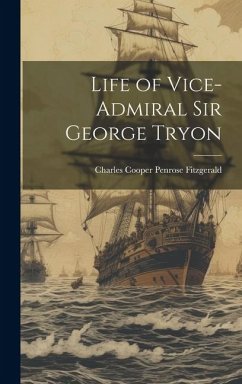 Life of Vice-Admiral Sir George Tryon - Fitzgerald, Charles Cooper Penrose