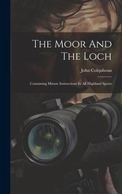 The Moor And The Loch: Containing Minute Instructions In All Highland Sports - Colquhoun, John