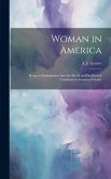 Woman in America: Being an Examination Into the Moral and Intellectual Condition of American Female