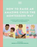 How to Raise an Amazing Child the Montessori Way How to Raise an Amazing Child the Montessori Way