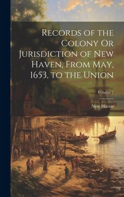Cover Records of the Colony Or Jurisdiction of New Haven, From May, 1653, to the Union; Volume 2
