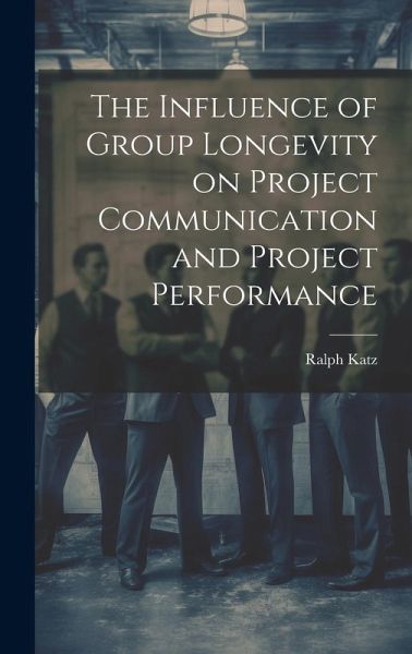 The Influence of Group Longevity on Project Communication and Project Performance The Influence of Group Longevity on Project Communication and Project Performance