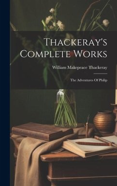 Thackeray's Complete Works: The Adventures Of Philip - Thackeray, William Makepeace