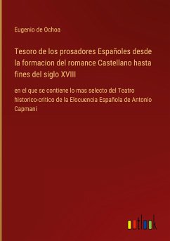 Tesoro de los prosadores Españoles desde la formacion del romance Castellano hasta fines del siglo XVIII - Ochoa, Eugenio De