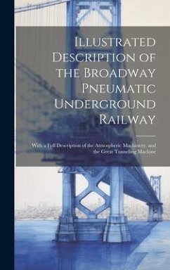 Illustrated Description of the Broadway Pneumatic Underground Railway - Anonymous