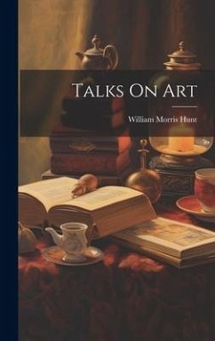 Talks On Art - Hunt, William Morris