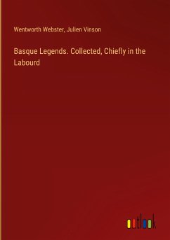 Basque Legends. Collected, Chiefly in the Labourd - Webster, Wentworth; Vinson, Julien