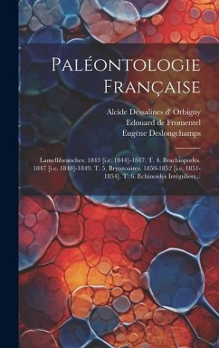 Paléontologie Française: Lamellibranches. 1843 [i.e. 1844]-1847. T. 4. Brachiopodes. 1847 [i.e. 1848]-1849. T. 5. Bryozoaires. 1850-1852 [i.e. - Piette