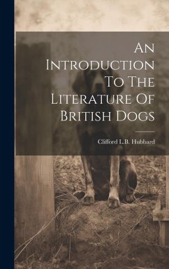An Introduction To The Literature Of British Dogs - Hubbard, Clifford L. B.