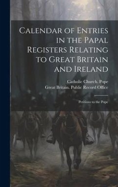 Calendar of Entries in the Papal Registers Relating to Great Britain and Ireland: Petitions to the Pope