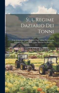 Cover Sul Regime Daziario Dei Tonni: Note A Sostegno Delle Petizioni Degl' Italiani Esercenti La Industria Dei Tonni Nelle Coste Africane Ed Iberiche...