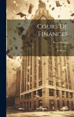 Cours De Finances: Le Budget... - Stourm, René