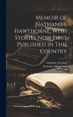 Memoir of Nathaniel Hawthorne, With Stories now First Published in This Country Memoir of Nathaniel Hawthorne, With Stories now First Published in This Country
