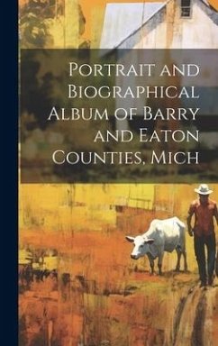 Portrait and Biographical Album of Barry and Eaton Counties, Mich - Anonymous