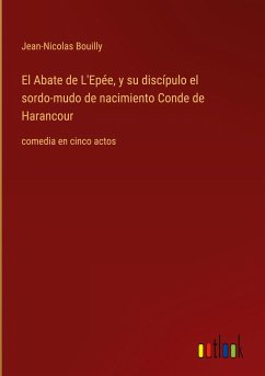 El Abate de L'Epée, y su discípulo el sordo-mudo de nacimiento Conde de Harancour - Bouilly, Jean-Nicolas