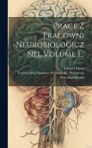 Prace Z Pracowni Neurobiologicznej, Volume 1... Prace Z Pracowni Neurobiologicznej, Volume 1...