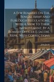 A Few Remarks On The Bengal Army And Furlough Regulations, With A View To Their Improvement, By A Bombay Officer [j. Jacob]. Repr., With Corrections