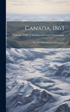 Cover Canada, 1863: For The Information Of Immigrants