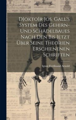 D[okto]r Jos. Gall's System Des Gehirn- Und Schädelbaues Nach Den Bis Jetzt Über Seine Theorien Erschienenen Schriften - Arnold, Ignaz Ferdinand