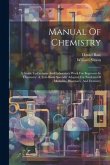 Manual Of Chemistry: A Guide To Lectures And Laboratory Work For Beginners In Chemistry. A Text-book Specially Adapted For Students Of Medi