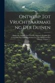 Ontwerp Tot Vruchtbaarmaking Der Duinen: Zijnde Het Tweede Deel Van Het Algemeen Rapport Der Commissie Van Superintendentie Over Het Onderzoek Der Dui