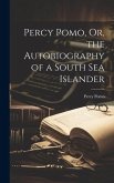 Percy Pomo, Or, the Autobiography of a South Sea Islander