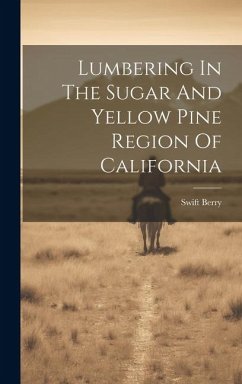 Cover Lumbering In The Sugar And Yellow Pine Region Of California