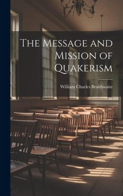 The Message and Mission of Quakerism - Braithwaite, William Charles