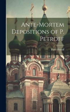 Ante-Mortem Depositions of P. Petroff - Petroff, Peter