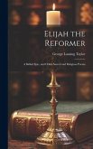 Elijah the Reformer: A Ballad Epic, and Other Sacred and Religious Poems