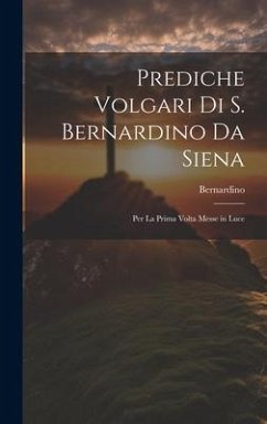 Cover Prediche Volgari Di S. Bernardino Da Siena: Per La Prima Volta Messe in Luce
