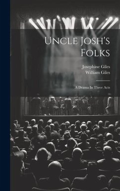 Uncle Josh's Folks: A Drama In Three Acts - Giles, William; Giles, Josephine