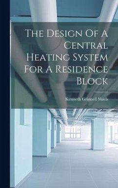 The Design Of A Central Heating System For A Residence Block - Shiels, Kenneth Grinnell