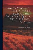 L'umbria Vendicata Negli Antichi E Naturali Suoi Diritti Sopra Quelle Parole Del Genesi Cap. X ......