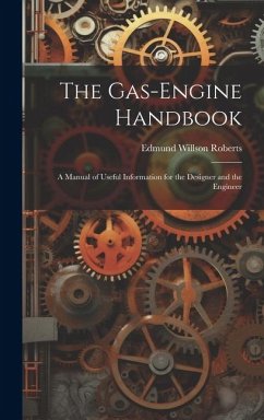 The Gas-Engine Handbook: A Manual of Useful Information for the Designer and the Engineer - Roberts, Edmund Willson