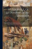 Le Zoophile, Ou Le Défenseur Des Animaux: Recueil D'histoires Et Faits Anecdotiques. Précédé D'une Notice Sur Les Séances De La Société Protectrice De