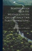 Bemerkungen Über Die Wesentlichsten Gegenstände Der Forstverwaltung