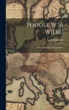 Podole w 16 wieku; rysy spoeczne i gospodarcze - Biakowski, Leon