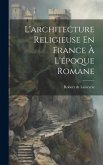L'architecture Religieuse En France À L'époque Romane L'architecture Religieuse En France À L'époque Romane