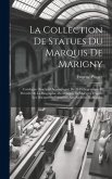 La Collection De Statues Du Marquis De Marigny: Catalogue Descriptif Accompagné De 28 Héliogravures Et Précédé De La Biographie Du Marquis De Marigny La Collection De Statues Du Marquis De Marigny: Catalogue Descriptif Accompagné De 28 Héliogravures Et Précédé De La Biographie Du Marquis De Marigny