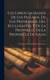 Los Libros Sagrados De Los Psalmos, De Los Proverbios, Del Ecclesiastes, Y De La Prophecia De La Prophecia De Isaias