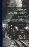 Railway Transportation: A History of its Economics and of its Relation to the State, Based, With the Author's Permission, Upon President Hadle