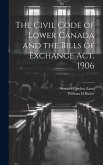 The Civil Code of Lower Canada and the Bills of Exchange Act, 1906
