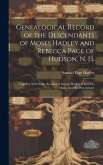 Genealogical Record of the Descendants of Moses Hadley and Rebecca Page of Hudson, N. H.: Together With Some Account of George Hadley of Ipswich, Mass