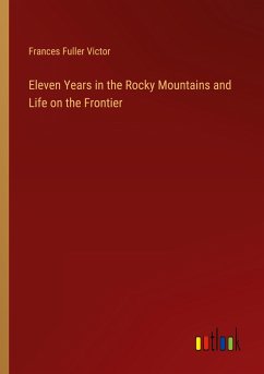 Eleven Years in the Rocky Mountains and Life on the Frontier