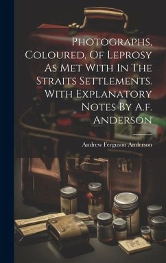 Cover Photographs, Coloured, Of Leprosy As Met With In The Straits Settlements. With Explanatory Notes By A.f. Anderson