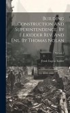 Building Construction And Superintendence. By F.e.kidder Rev. And Enl. By Thomas Nolan; Volume 1