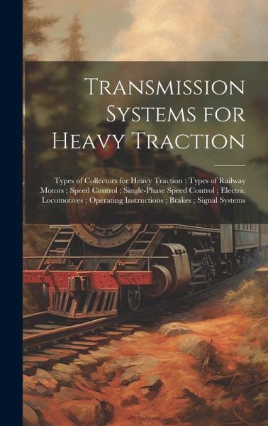 Transmission Systems for Heavy Traction; Types of Collectors for Heavy Traction; Types of Railway Motors; Speed Control; Single-Phase Speed Control; E Transmission Systems for Heavy Traction; Types of Collectors for Heavy Traction; Types of Railway Motors; Speed Control; Single-Phase Speed Control; E