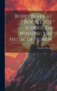 Bobby Blake at Rockledge School or Winning the Medal of Honor - Warner, Frank A.